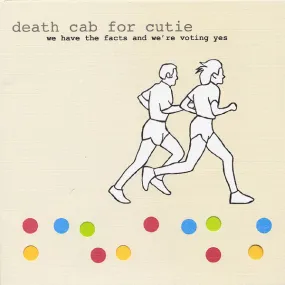 DEATH CAB FOR CUTIE 'WE HAVE THE FACTS AND WE'RE VOTING YES' LP