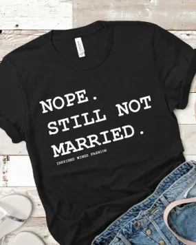 Nope Still Not Married T-Shirt